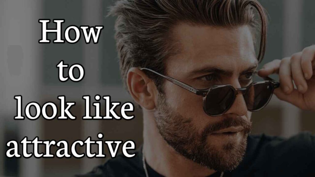 How to look like more attractive